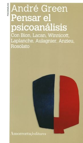 Pensar El Psicoanalisis Con Bion, Lacan, Winnicott, Laplanche, Aulagnier, Anzieu Rosolato