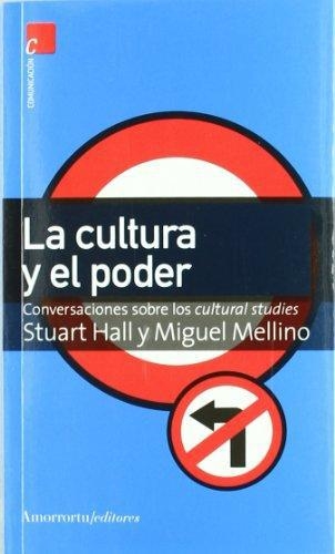 Cultura Y El Poder. Conversaciones Sobre Los Cultural Studies, La