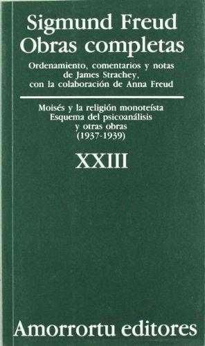 Sigmund Freud Xxiii. Moises Y La Religion Monoteista. Esquema Del Psicoanalisis Y Otras Obras (1937-1939)