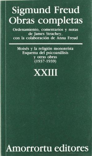 Sigmund Freud Xxiii. Moises Y La Religion Monoteista. Esquema Del Psicoanalisis Y Otras Obras (1937-1939)