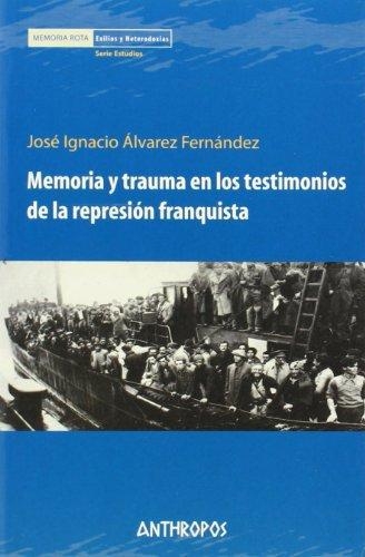 Memoria Y Trauma En Los Testimonios De La Represion Franquista