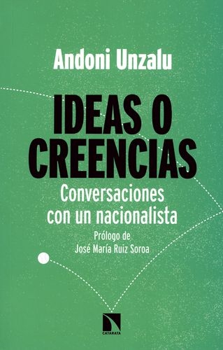 Ideas O Creencias. Conversaciones Con Un Nacionalista