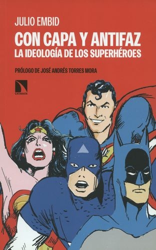 Con Capa Y Antifaz La Ideologia De Los Superheroes