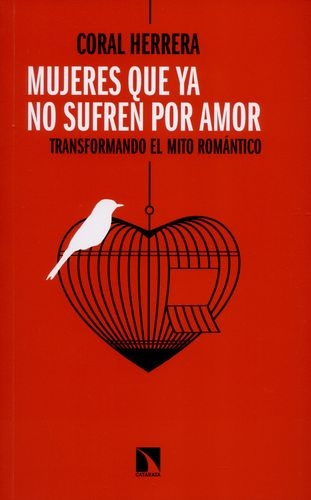 Mujeres Que Ya No Sufren Por Amor. Transformando El Mito Romantico