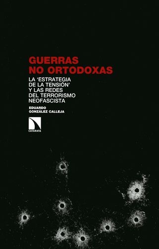 Guerras No Ortodoxas. La Estrategia De La Tension Y Las Redes Del Terrorismo Neofascista