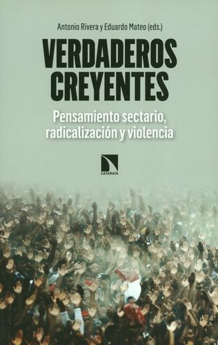 Verdaderos Creyentes Pensamiento Sectario Radicalizacion Y Violencia