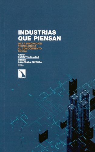 Industrias Que Piensan. De La Innovacion Tecnologica Al Conocimiento Social