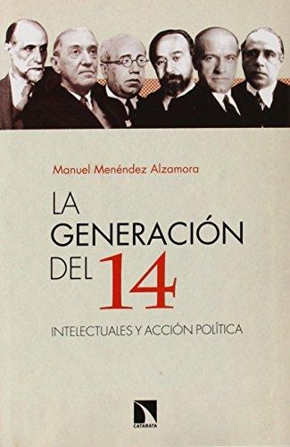 Generacion Del 14. Intelectuales Y Accion Politica, La