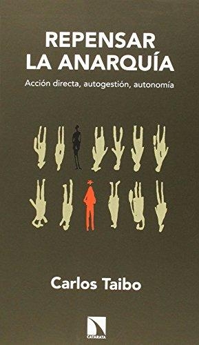 Repensar La Anarquia (3A.Ed). Accion Directa, Autogestion, Autonomia