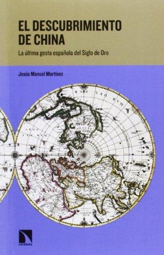 Descubrimiento De China. La Ultima Gesta Española Del Siglo De Oro, El