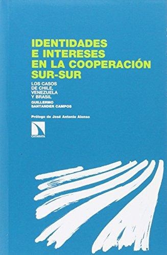 Identidades E Intereses En La Cooperacion Sur Sur Los Casos De Chile Venezuela Y Brasil