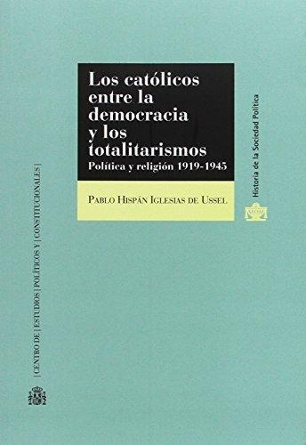 Catolicos Entre La Democracia Y Los Totalitarismos,