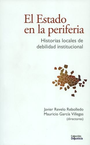 Estado En La Periferia. Historias Locales De Debilidad Institucional, El