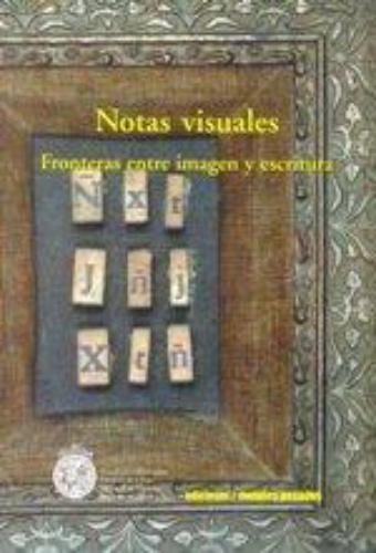 Notas Visuales. Fronteras Entre Imagen Y Escritura