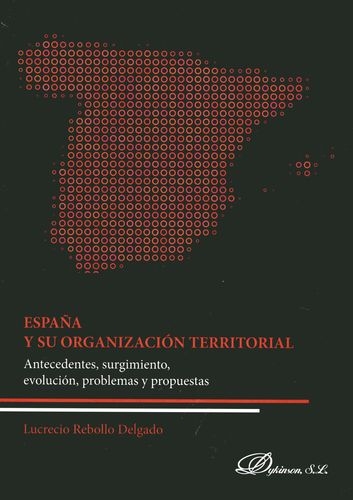 España Y Su Organizacion Territorial. Antecedentes, Surgimiento, Evolucion, Problemas Y Propuestas