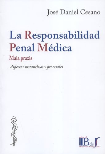 Responsabilidad Penal Medica Mala Praxis Aspectos Sustantivos Y Procesales, La