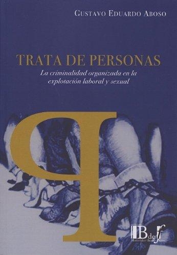 Trata De Personas La Criminalidad Organizada En La Explotacion Laboral Y Sexual