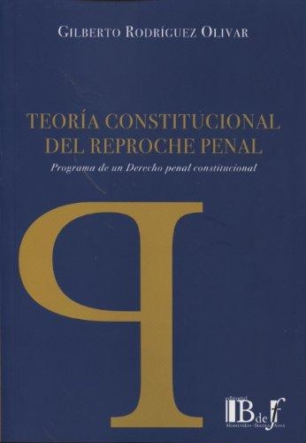 Teoria Constitucional Del Reproche Penal Programa De Un Derecho Penal Constitucional