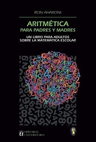 Aritmetica Para Padres Y Madres. Un Libro Para Adultos Sobre La Matematica Escolar