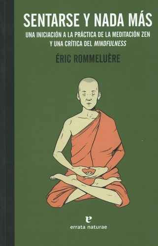 Sentarse Y Nada Mas Una Iniciacion A La Practica De La Meditacion Zen Y Una Critica Del Mindfulness