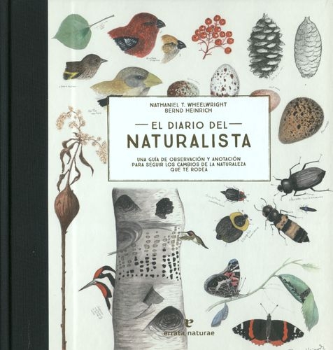 Diario Del Naturalista. Una Guia De Observacion Y Anotacion Para Seguir Los Cambios De La Naturaleza, El