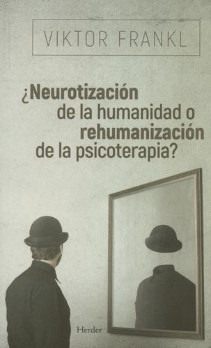 Neurotizacion De La Humanidad O Rehumanizacion De La Psicoterapia