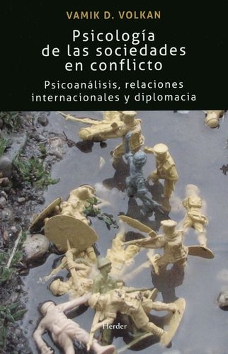 Psicologia De Las Sociedades En Conflicto Psicoanalisis Relaciiones Internacionales Y Diplomacia