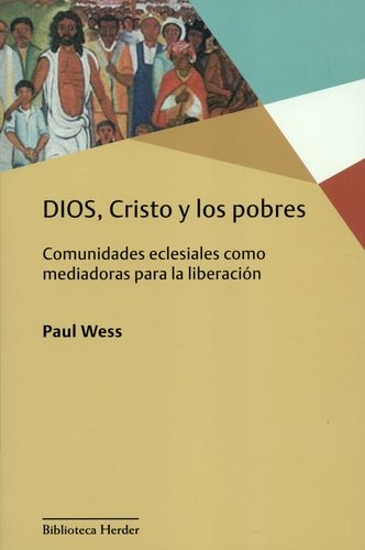 Dios Cristo Y Los Pobres. Comunidades Eclesiales Como Mediadoras Para La Liberacion