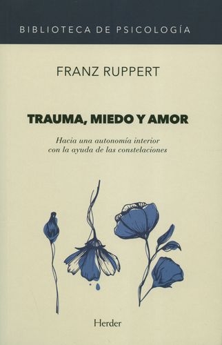 Trauma Miedo Y Amor Hacia Una Autonomia Interior Con La Ayuda De Loas Constelaciones