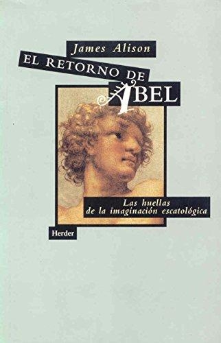 Retorno De Abel. Las Huellas De La Imaginacion Escatologica, El