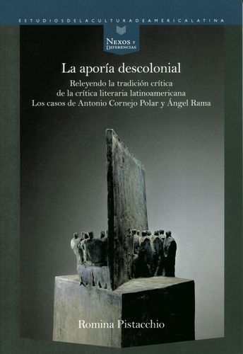 Aporia Descolonial Releyendo La Tradicion Critica De La Critica Literaria Latinoamericana, La