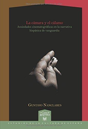 Camara Y El Calamo Ansiedades Cinematograficas En La Narrativa Hispanica De Vanguardia, La