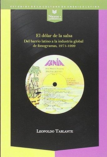 Dolar De La Salsa. Del Barrio Latino A La Industria Global De Fonogramas 1971-1999, El