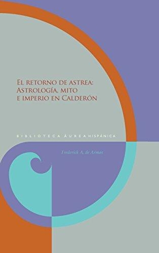 Retorno De Astrea Astrologia Mito E Imperio En Calderon