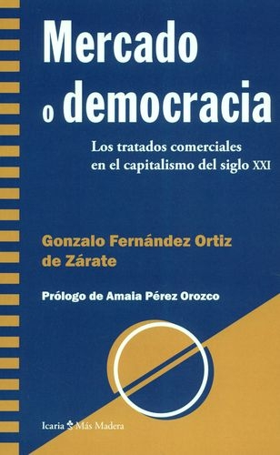 Mercado O Democracia. Los Tratados Comerciales En El Capitalismo Del Siglo Xxi