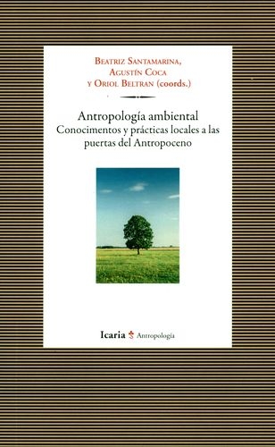 Antropologia Ambiental Conocimientos Y Practicas Locales A Las Puertas Del Antropoceno