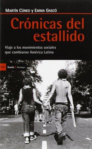 Cronicas Del Estallido. Viaje A Los Movimientos Sociales Que Cambiaron America Latina