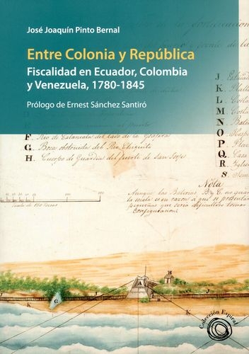 Entre Colonia Y Republica Fiscalidad En Ecuador Colombia Y Venezuela 1780-1845