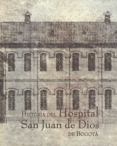 Historia Del Hospital San Juan De Dios De Bogota