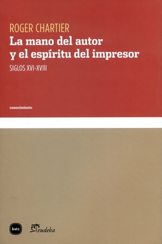 Mano Del Autor Y El Espiritu Del Impresor. Siglos Xvi-Xviii, La