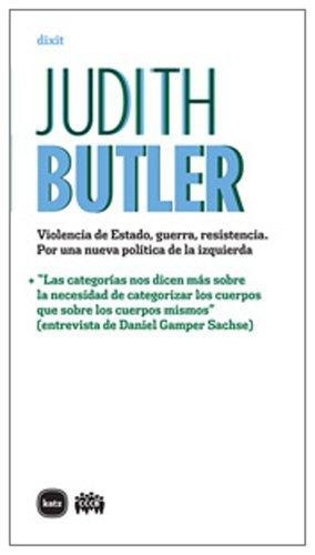 Judith Butler. Violencia De Estado, Guerra, Resistencia. Por Una Nueva Politica De La Izquierda
