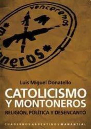 Catolicismo Y Montoneros. Religion, Politica Y Desencanto