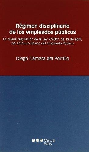 Regimen Disciplinario De Los Empleados Publicos. La Nueva Regulacion De La Ley 7/2007, De 12 De Abril, Del Est