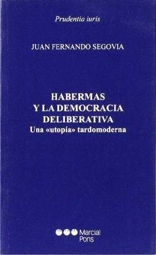 Habermas Y La Democracia Deliberativa. Una "Utopia" Tardomoderna