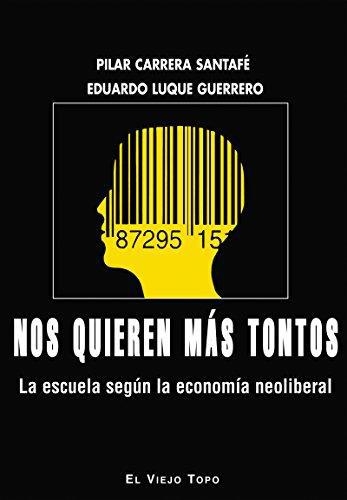 Nos Quieren Mas Tontos. La Escuela Segun La Economia Neoliberal