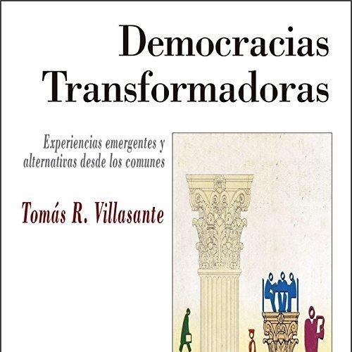 Democracias Transformadoras Experiencias Emergentes Y Alternativas Desde Los Comunes