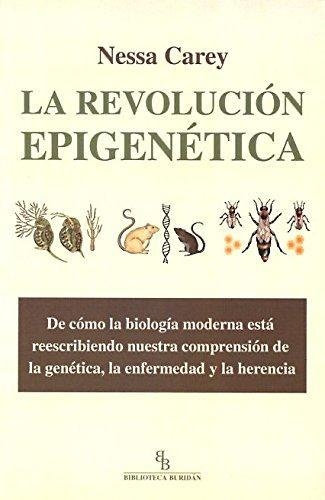 Revolucion Epigenetica De Como La Biologia Moderna Esta Reescribiendo Nuerstra Comprension De La Genetica, La
