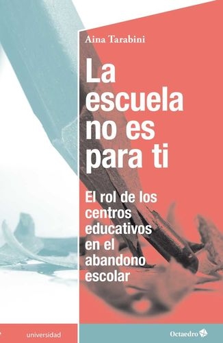 Escuela No Es Para Ti El Rol De Los Centros Educativos En El Abandono Escolar, La