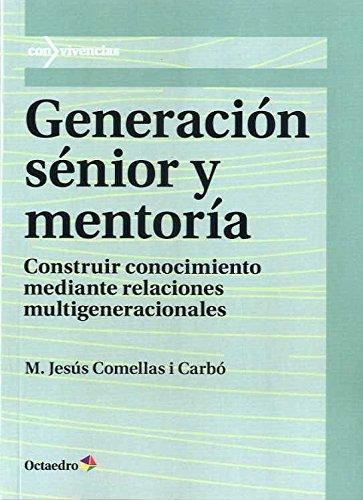 Generacion Senior Y Mentoria Construir Conocimiento Mediante Relaciones Multigeneracionales