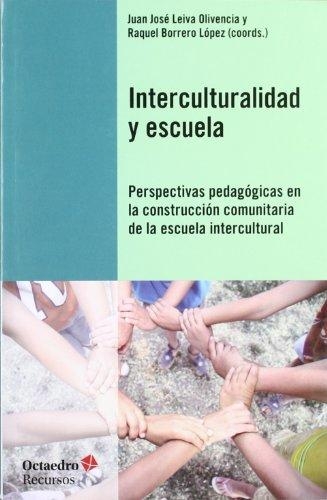 Interculturalidad Y Escuela. Perspectivas Pedagogicas En La Construccion Comunitaria